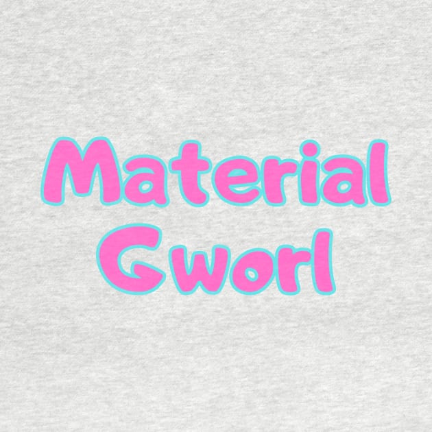 Material Gworl by Word and Saying